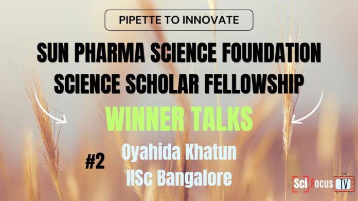 Sun Pharma Science Foundation Science Scholar Fellowship | Winner Talks | Oyahida Khatun | IISc