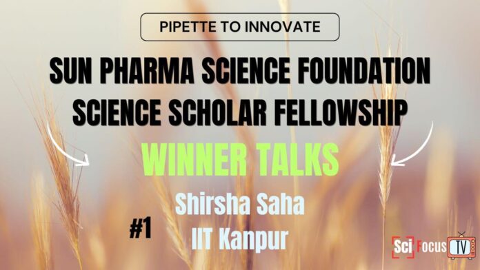 Sun Pharma Science Foundation Science Scholar Fellowship | Winner Talks | Shirsha Saha | IIT Kanpur