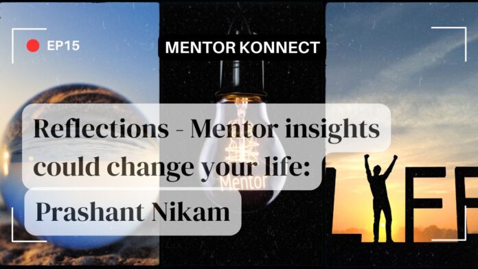 EP15 Reflections: Mentor Insights Can Change Your Life: Prashant