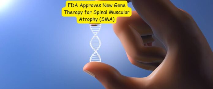 FDA Approves New Gene Therapy for Spinal Muscular Atrophy (SMA)