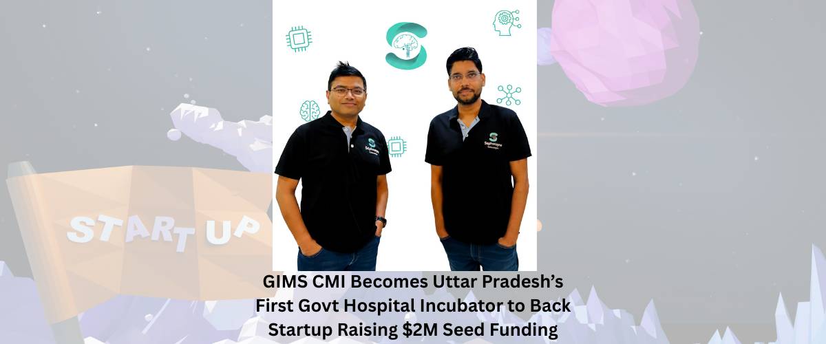 GIMS CMI Becomes Uttar Pradesh’s First Govt Hospital Incubator to Back Startup Raising $2M Seed Funding