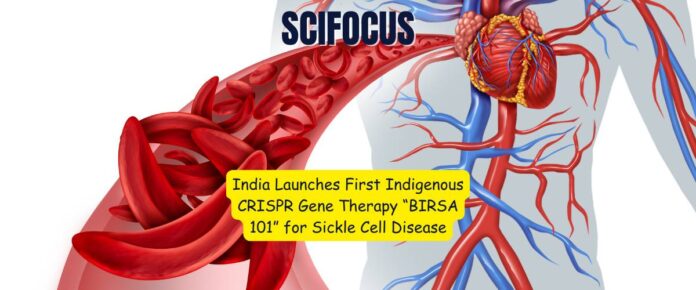 India Launches First Indigenous CRISPR Gene Therapy “BIRSA 101” for Sickle Cell Disease