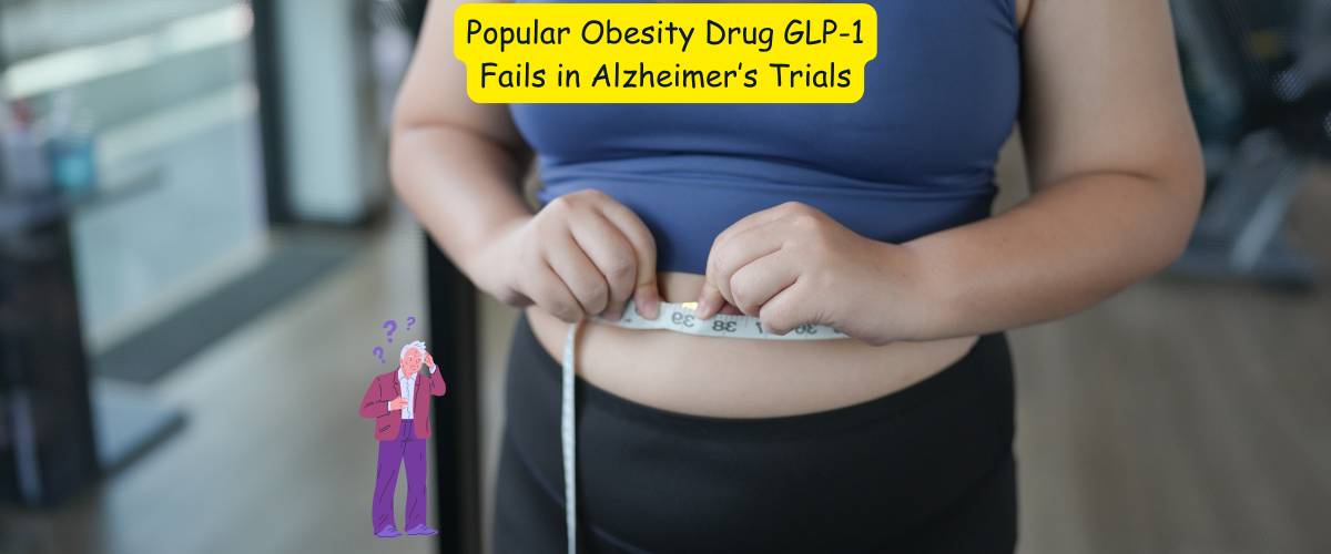 Popular Obesity Drug GLP-1 Fails in Alzheimer’s Trials