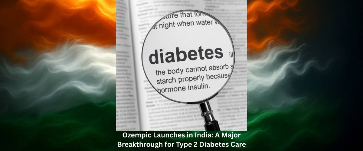 Ozempic Launches in India: A Major Breakthrough for Type 2 Diabetes Care