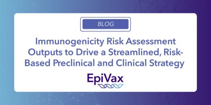 Immunogenicity Risk Assessment Drives Smarter and Safer Drug Development EpiVax