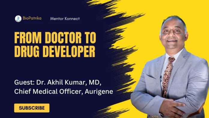 From Doctor to Drug Developer Dr. Akhil Kumar CMO Aurigene